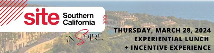Thursday, March 28, 2024 Experiential Lunch + Incentive Experience. SITE Southern California Inspire.